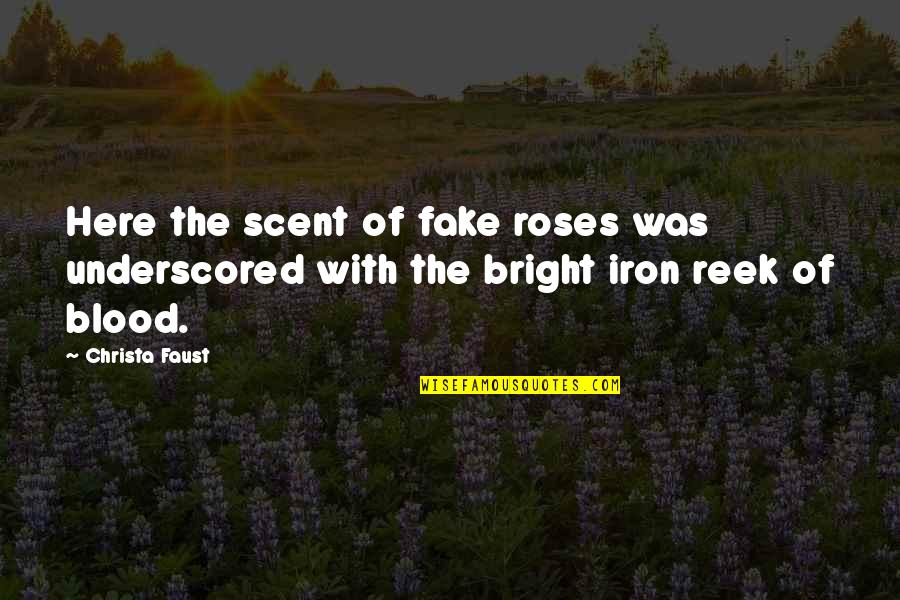 Scopurile Cercetarilor Quotes By Christa Faust: Here the scent of fake roses was underscored