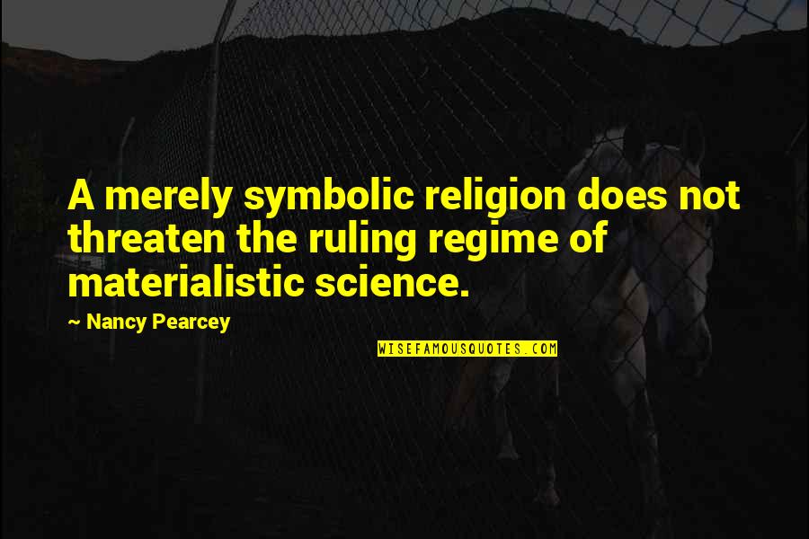 Scopurile Cercetarilor Quotes By Nancy Pearcey: A merely symbolic religion does not threaten the