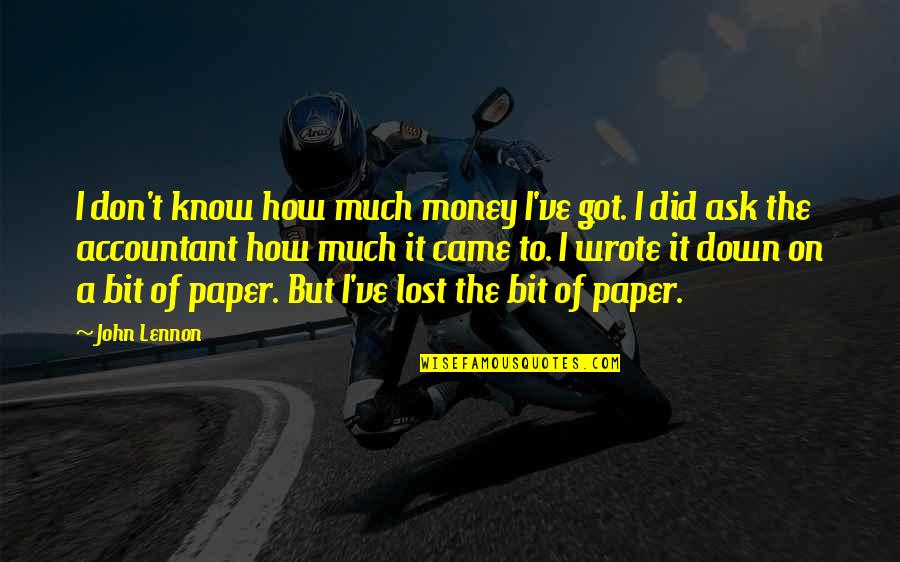 Scopus Quotes By John Lennon: I don't know how much money I've got. Scopus Quotes By John Lennon: I don't know how much money I've got.