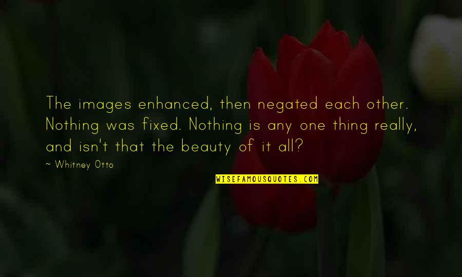Scoraggiare Quotes By Whitney Otto: The images enhanced, then negated each other. Nothing