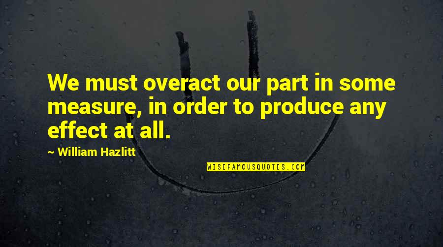 Scoraggiare Quotes By William Hazlitt: We must overact our part in some measure,