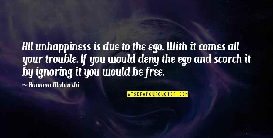 Scorch Quotes By Ramana Maharshi: All unhappiness is due to the ego. With