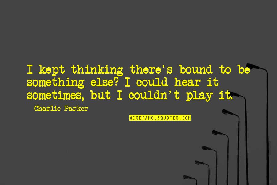 Scorch Trials Book Quotes By Charlie Parker: I kept thinking there's bound to be something Scorch Trials Book Quotes By Charlie Parker: I kept thinking there's bound to be something