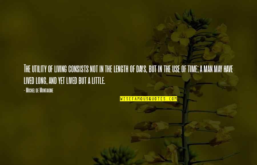 Scorch Trials Funny Quotes By Michel De Montaigne: The utility of living consists not in the