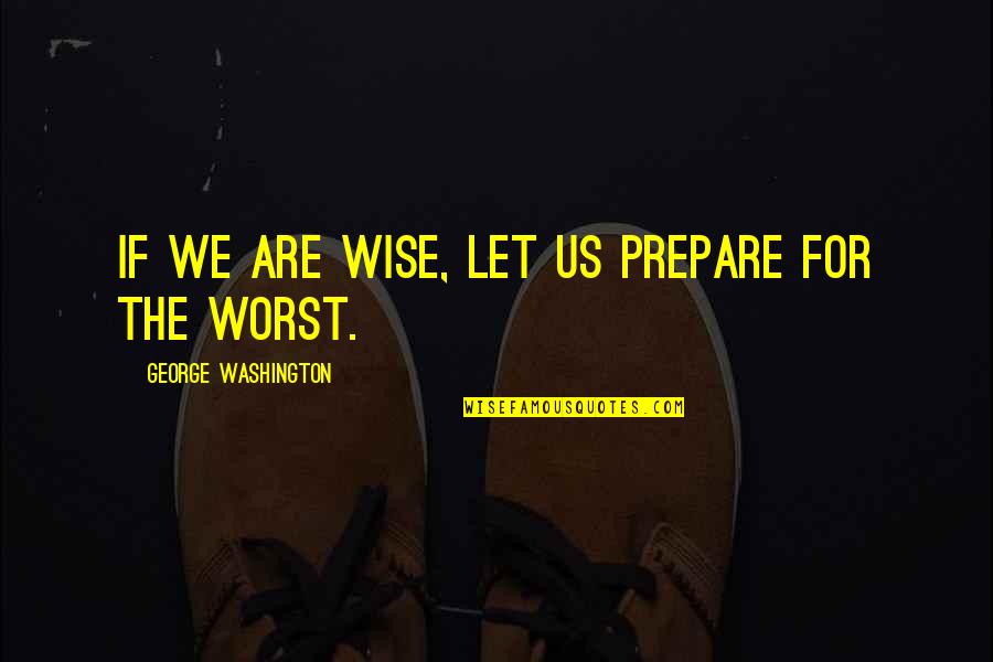 Scorch Trials Minho Quotes By George Washington: If we are wise, let us prepare for