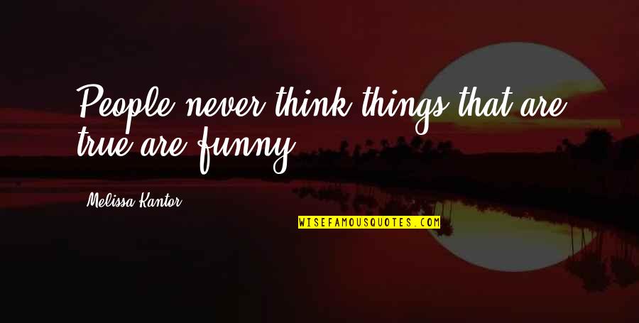Scorch Trials Movie Quotes By Melissa Kantor: People never think things that are true are Scorch Trials Movie Quotes By Melissa Kantor: People never think things that are true are