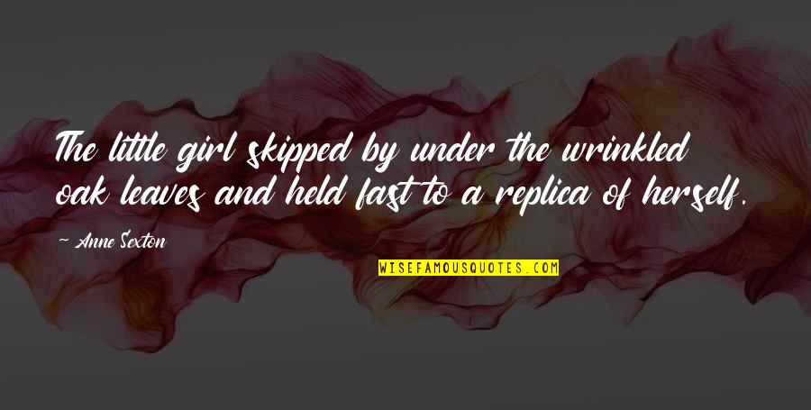 Scorches Quotes By Anne Sexton: The little girl skipped by under the wrinkled Scorches Quotes By Anne Sexton: The little girl skipped by under the wrinkled