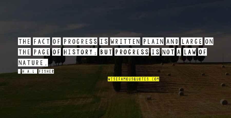 Scorches Quotes By H.A.L. Fisher: The fact of progress is written plain and Scorches Quotes By H.A.L. Fisher: The fact of progress is written plain and