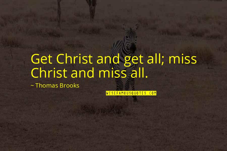 Scorches Synonyms Quotes By Thomas Brooks: Get Christ and get all; miss Christ and Scorches Synonyms Quotes By Thomas Brooks: Get Christ and get all; miss Christ and