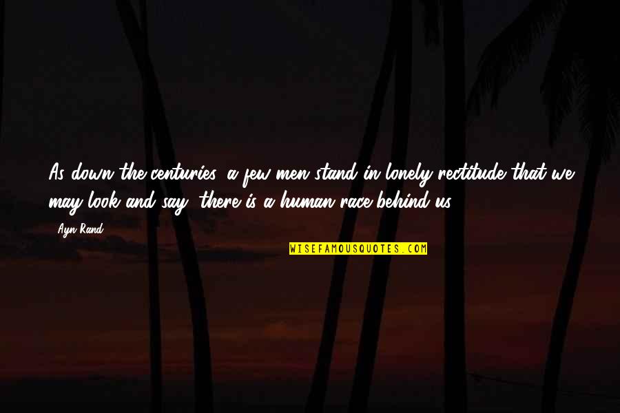 Scorching Irony Quotes By Ayn Rand: As down the centuries, a few men stand