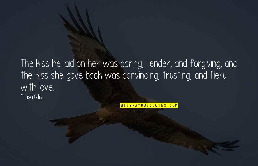 Scorching Irony Quotes By Lisa Gillis: The kiss he laid on her was caring, Scorching Irony Quotes By Lisa Gillis: The kiss he laid on her was caring,