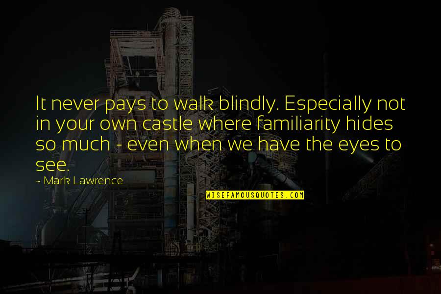 Scorchy Movie Quotes By Mark Lawrence: It never pays to walk blindly. Especially not Scorchy Movie Quotes By Mark Lawrence: It never pays to walk blindly. Especially not