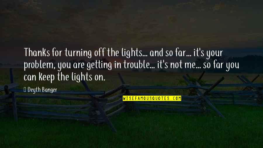 Scorchy Quotes By Deyth Banger: Thanks for turning off the lights... and so Scorchy Quotes By Deyth Banger: Thanks for turning off the lights... and so