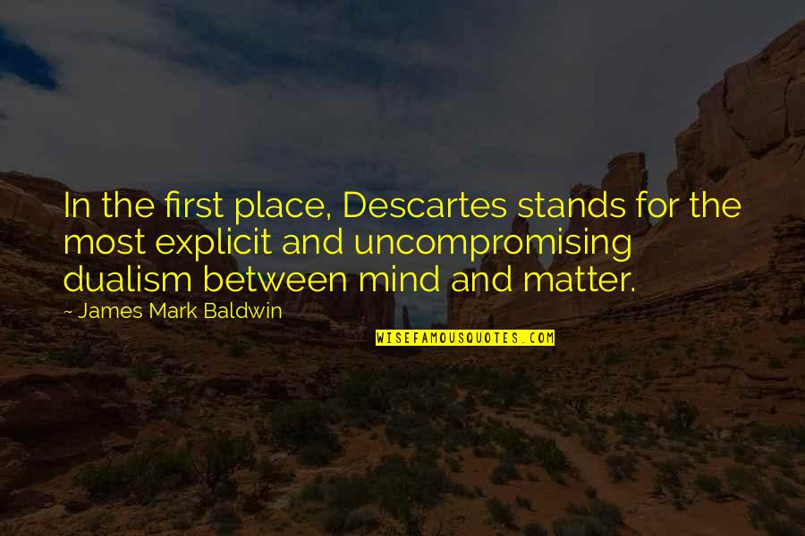 Scorchy Quotes By James Mark Baldwin: In the first place, Descartes stands for the Scorchy Quotes By James Mark Baldwin: In the first place, Descartes stands for the