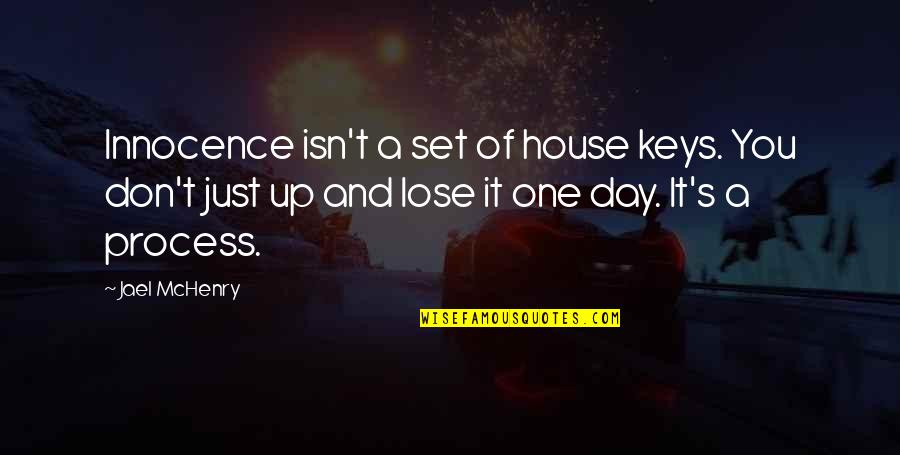 Scordar Quotes By Jael McHenry: Innocence isn't a set of house keys. You Scordar Quotes By Jael McHenry: Innocence isn't a set of house keys. You