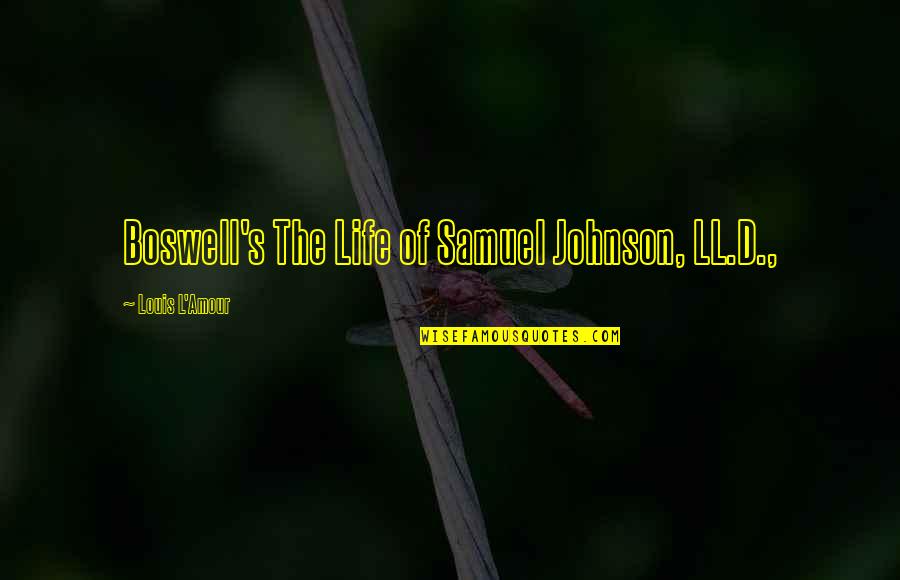 Scordatelo Quotes By Louis L'Amour: Boswell's The Life of Samuel Johnson, LL.D., Scordatelo Quotes By Louis L'Amour: Boswell's The Life of Samuel Johnson, LL.D.,