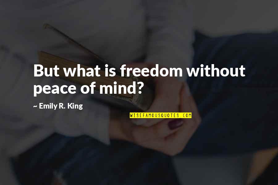 Scordle Quotes By Emily R. King: But what is freedom without peace of mind?