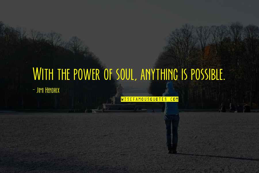 Scordle Quotes By Jimi Hendrix: With the power of soul, anything is possible.