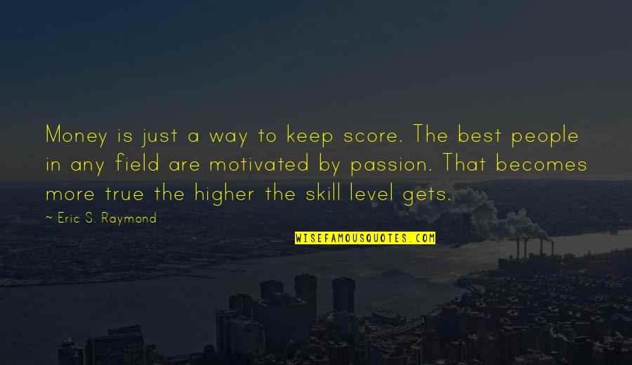 Score Best Quotes By Eric S. Raymond: Money is just a way to keep score.