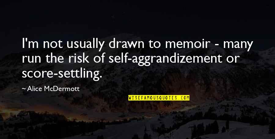 Score Quotes By Alice McDermott: I'm not usually drawn to memoir - many Score Quotes By Alice McDermott: I'm not usually drawn to memoir - many