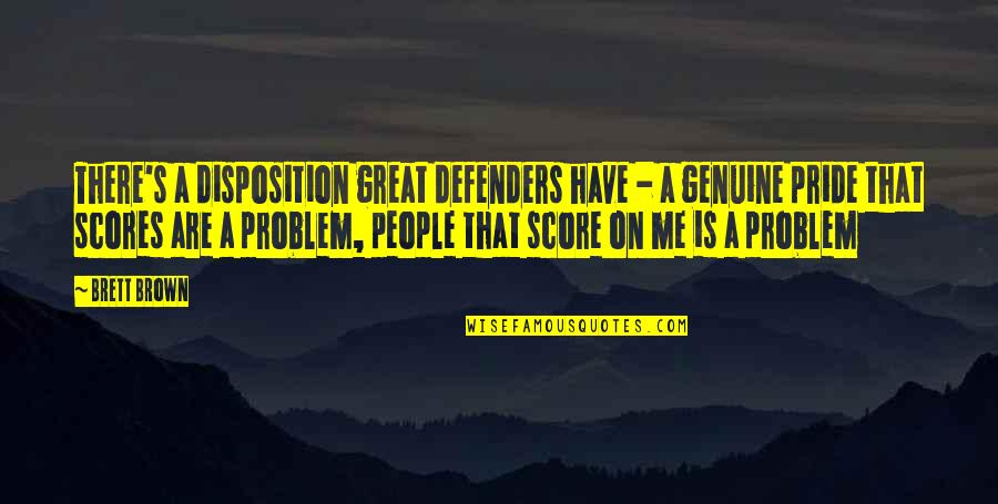 Score Quotes By Brett Brown: There's a disposition great defenders have - a Score Quotes By Brett Brown: There's a disposition great defenders have - a