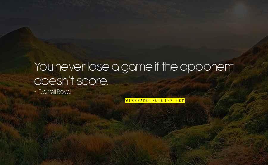 Score Quotes By Darrell Royal: You never lose a game if the opponent