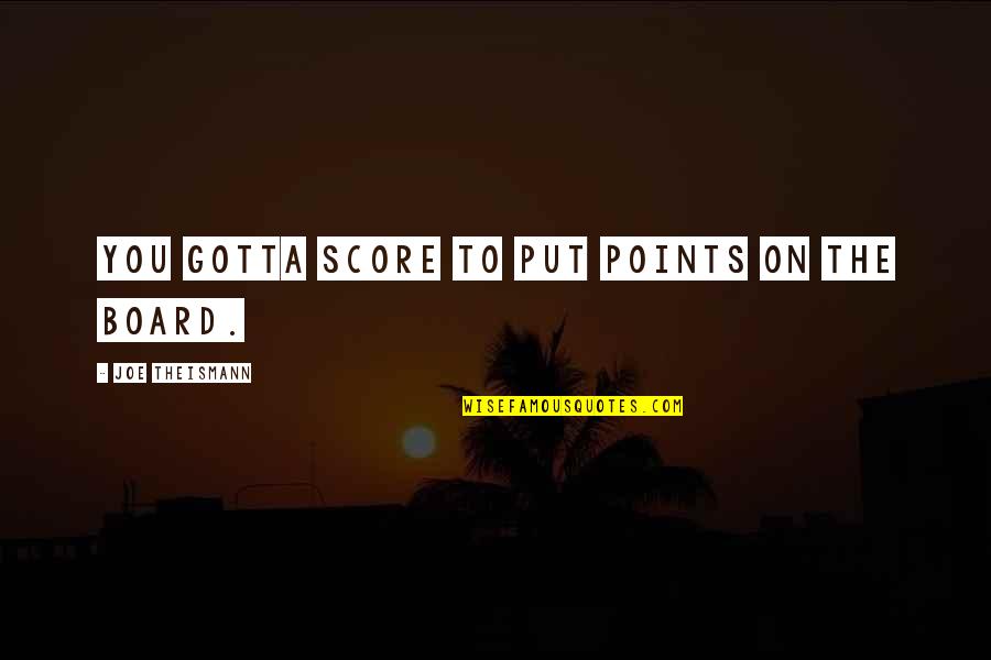 Score Quotes By Joe Theismann: You gotta score to put points on the