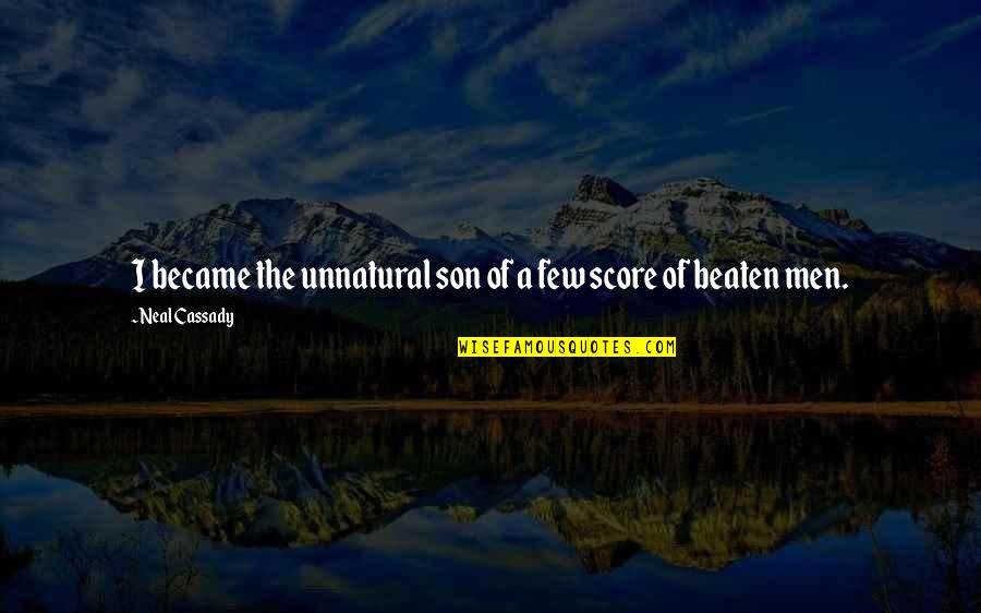Score Quotes By Neal Cassady: I became the unnatural son of a few