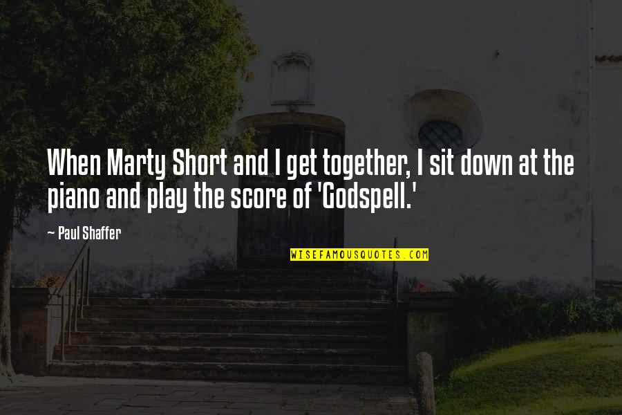 Score Quotes By Paul Shaffer: When Marty Short and I get together, I Score Quotes By Paul Shaffer: When Marty Short and I get together, I