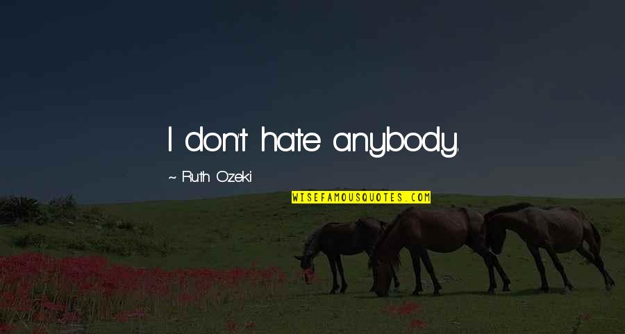 Scoreboard Quotes By Ruth Ozeki: I don't hate anybody.
