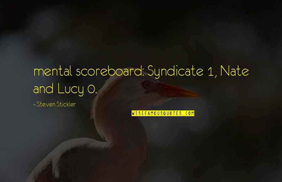 Scoreboard Quotes By Steven Stickler: mental scoreboard: Syndicate 1, Nate and Lucy 0.