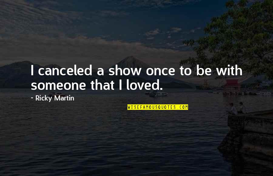 Scorebook Quotes By Ricky Martin: I canceled a show once to be with