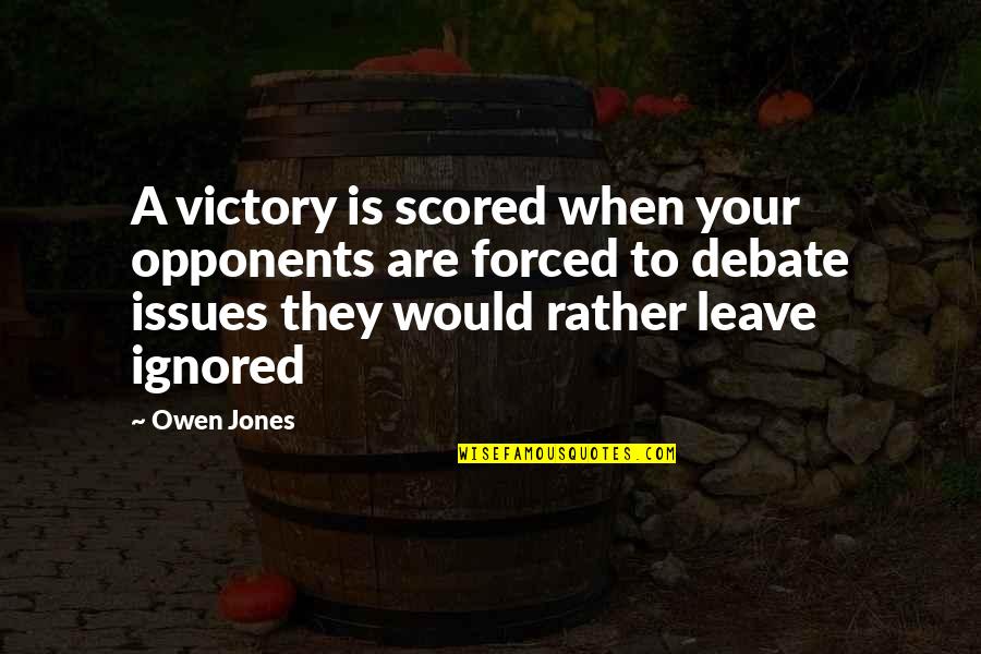Scored Quotes By Owen Jones: A victory is scored when your opponents are Scored Quotes By Owen Jones: A victory is scored when your opponents are