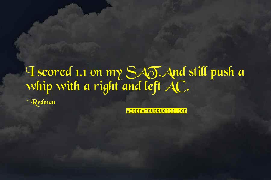 Scored Quotes By Redman: I scored 1.1 on my SAT,And still push