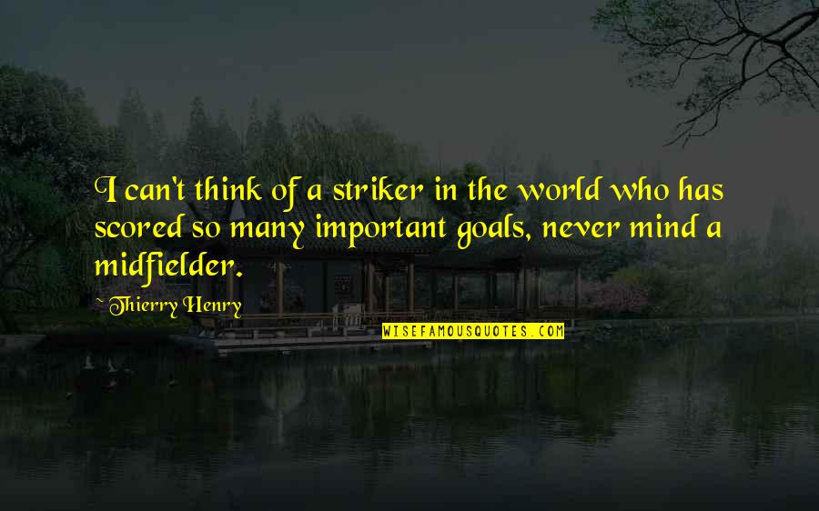 Scored Quotes By Thierry Henry: I can't think of a striker in the