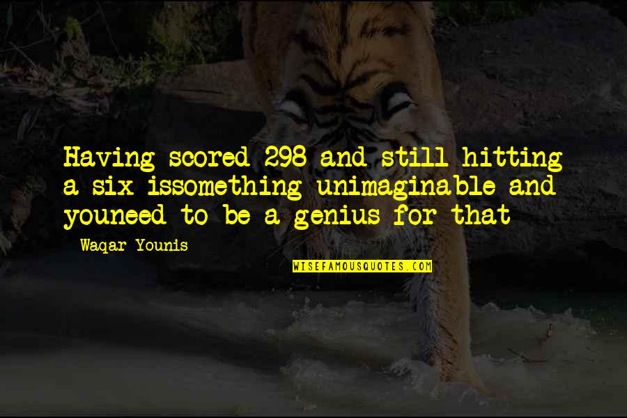 Scored Quotes By Waqar Younis: Having scored 298 and still hitting a six