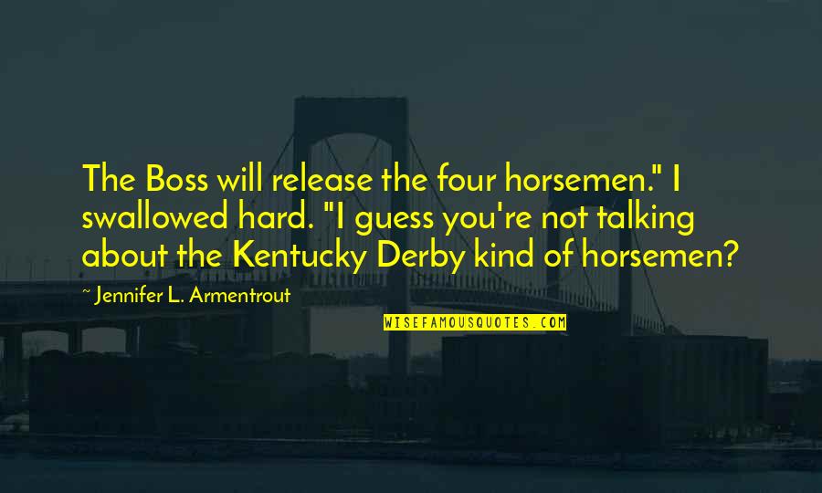 Scorekeepers Thumb Quotes By Jennifer L. Armentrout: The Boss will release the four horsemen." I