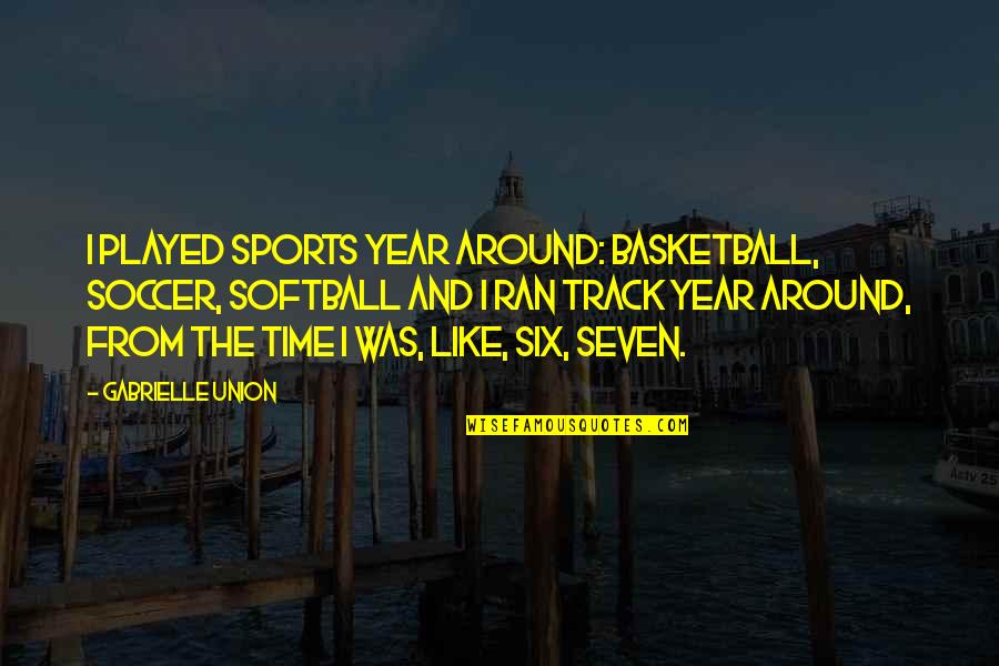 Scoreless Scrabble Quotes By Gabrielle Union: I played sports year around: basketball, soccer, softball