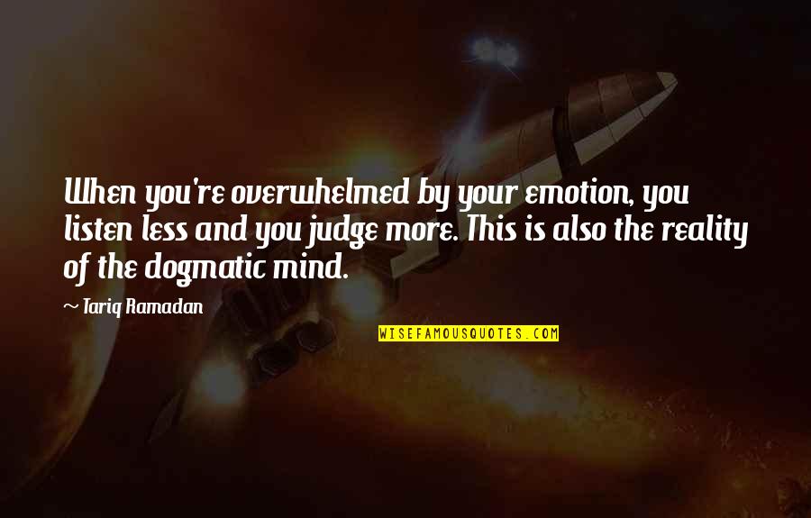 Scoreless Tie Quotes By Tariq Ramadan: When you're overwhelmed by your emotion, you listen Scoreless Tie Quotes By Tariq Ramadan: When you're overwhelmed by your emotion, you listen