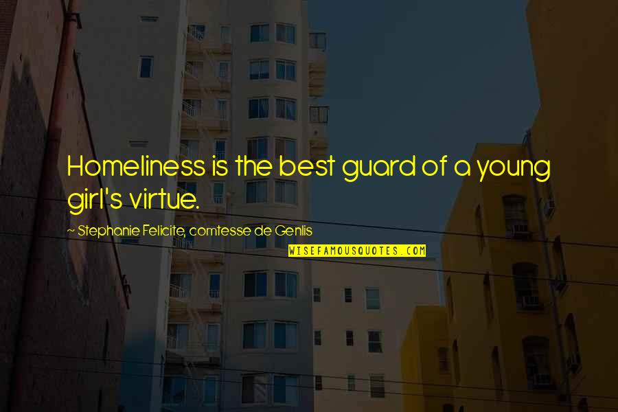 Scorer Pro Quotes By Stephanie Felicite, Comtesse De Genlis: Homeliness is the best guard of a young Scorer Pro Quotes By Stephanie Felicite, Comtesse De Genlis: Homeliness is the best guard of a young