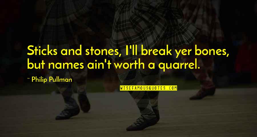 Scoresby Quotes By Philip Pullman: Sticks and stones, I'll break yer bones, but