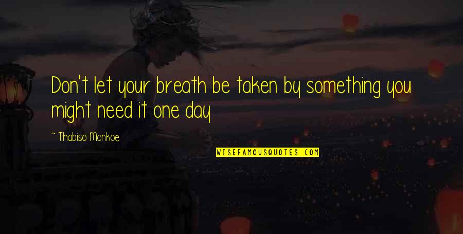 Scories Slime Quotes By Thabiso Monkoe: Don't let your breath be taken by something