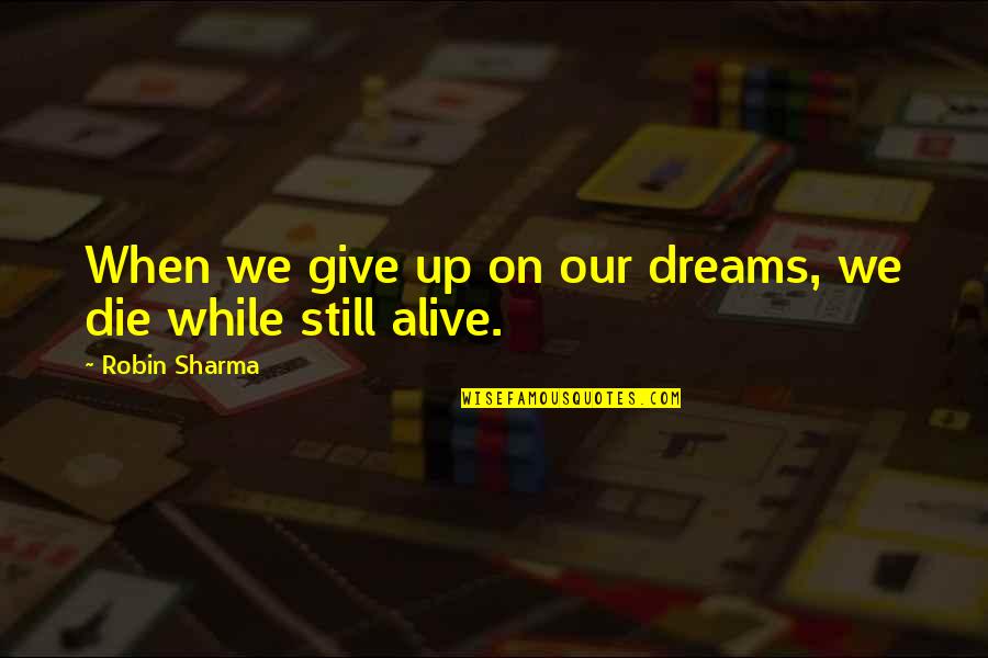 Scoring Goals Quotes By Robin Sharma: When we give up on our dreams, we