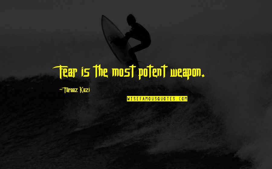 Scoring In Sports Quotes By Faraaz Kazi: Fear is the most potent weapon. Scoring In Sports Quotes By Faraaz Kazi: Fear is the most potent weapon.