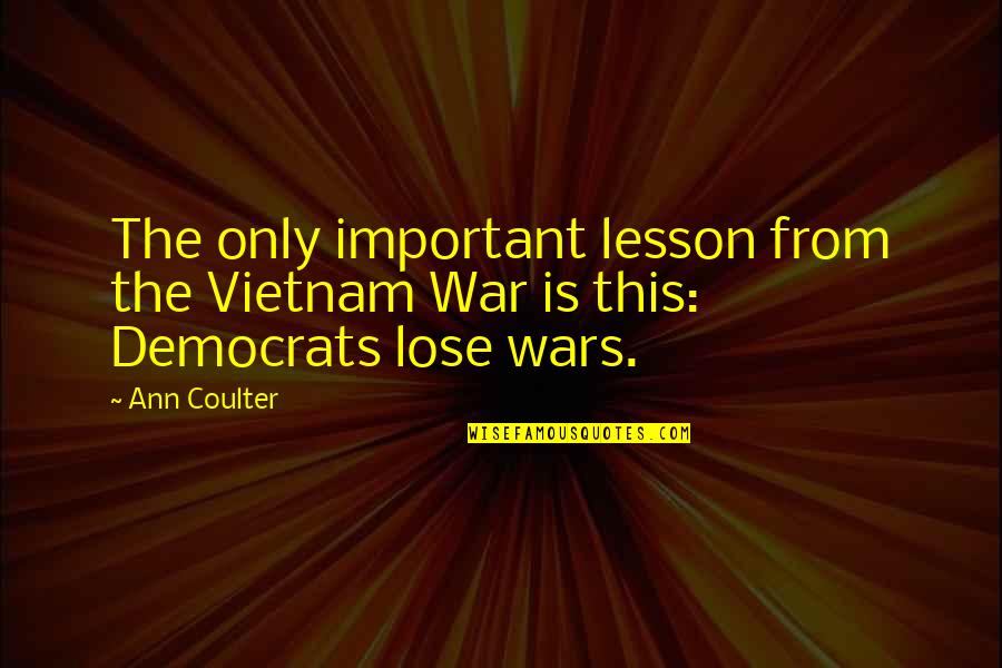 Scormonitorul Quotes By Ann Coulter: The only important lesson from the Vietnam War