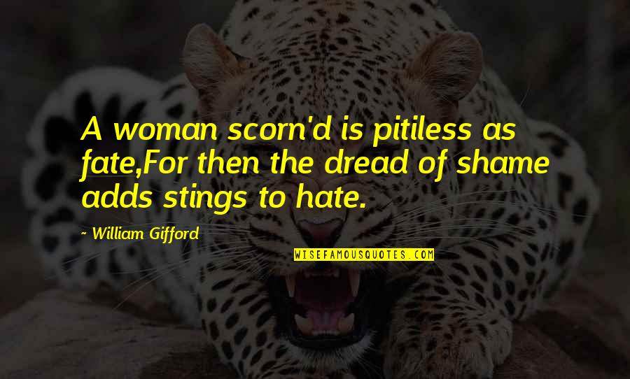 Scorn Of A Woman Quotes By William Gifford: A woman scorn'd is pitiless as fate,For then
