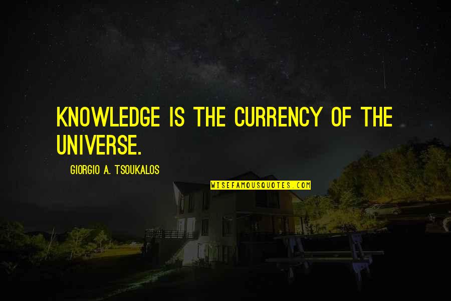 Scornavacca Md Quotes By Giorgio A. Tsoukalos: Knowledge is the currency of the universe. Scornavacca Md Quotes By Giorgio A. Tsoukalos: Knowledge is the currency of the universe.