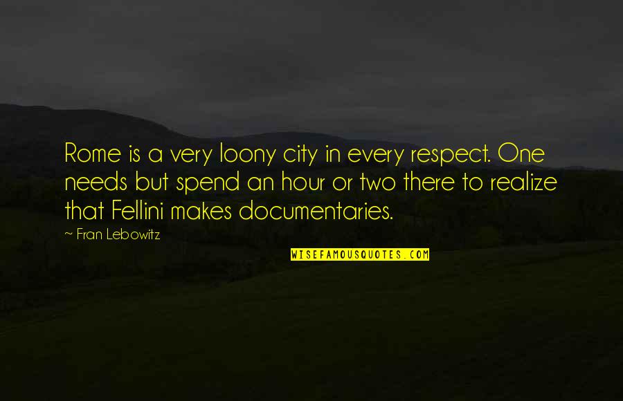 Scornavacca Waukee Quotes By Fran Lebowitz: Rome is a very loony city in every Scornavacca Waukee Quotes By Fran Lebowitz: Rome is a very loony city in every