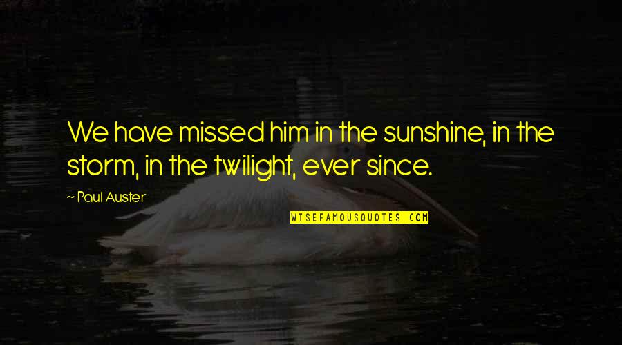 Scornavacca Waukee Quotes By Paul Auster: We have missed him in the sunshine, in