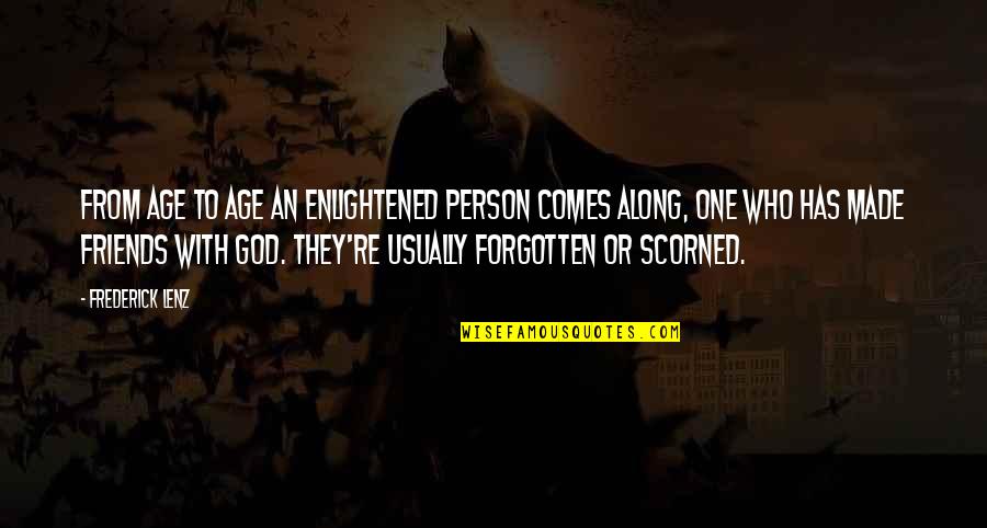 Scorned Friends Quotes By Frederick Lenz: From age to age an enlightened person comes